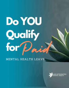 FAMLI Leave Quiz - Axis Integrated Mental Health 1 minute FAMLI Leave Quiz that determines eligibility for paid mental health leave in Colorado