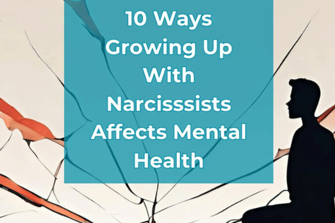 10 Ways Growing Up with Narcissists Impacts Mental Health