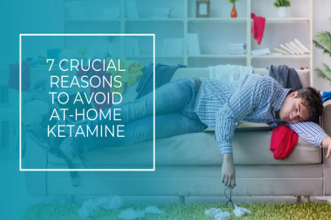 7 Critical Dangers of At-Home Ketamine Treatment You Shouldn’t Ignore
