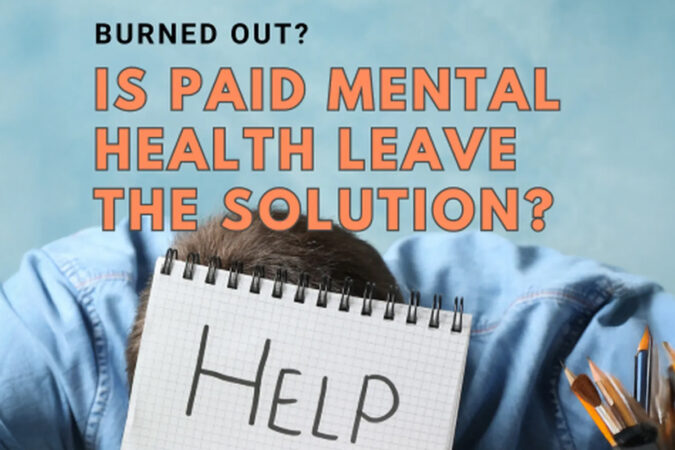 Burned Out? Is Paid Mental Health Leave the Answer?