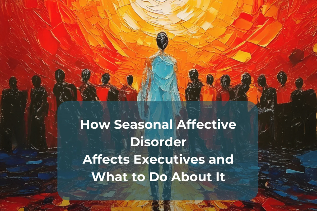 How Seasonal Affective Disorder Challenges Executive Performance and What to Do About It How Seasonal Affective Disorder Challenges Executive Performance and What to Do About It