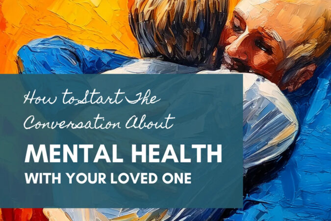 How To Start a Conversation with a Loved One Struggling with Mental Health