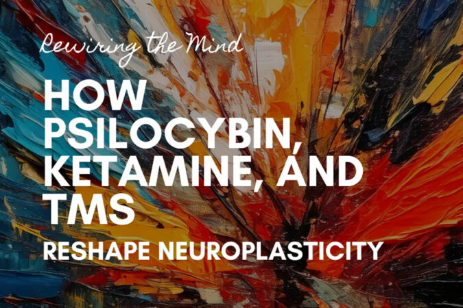 Rewiring the Mind: How Psilocybin, Ketamine, and TMS Reshape Neuroplasticity