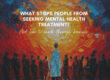 What Stops People from Seeking Mental Health Treatment?