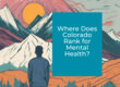 Where Does Colorado Rank in Mental Health: 2024 Update