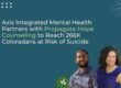 Axis Integrated Mental Health Partners with Propagate Hope Counseling to Reach 266K Coloradans at Risk of Suicide