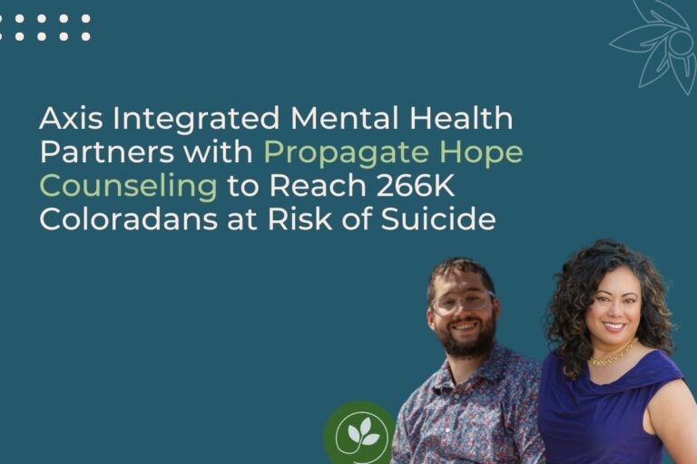 Axis Integrated Mental Health Partners with Propagate Hope Counseling to Reach 266K Coloradans at Risk of Suicide