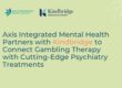 Axis Integrated Mental Health and Kindbridge Connect Gambling Therapy with Cutting-Edge Psychiatric Treatments