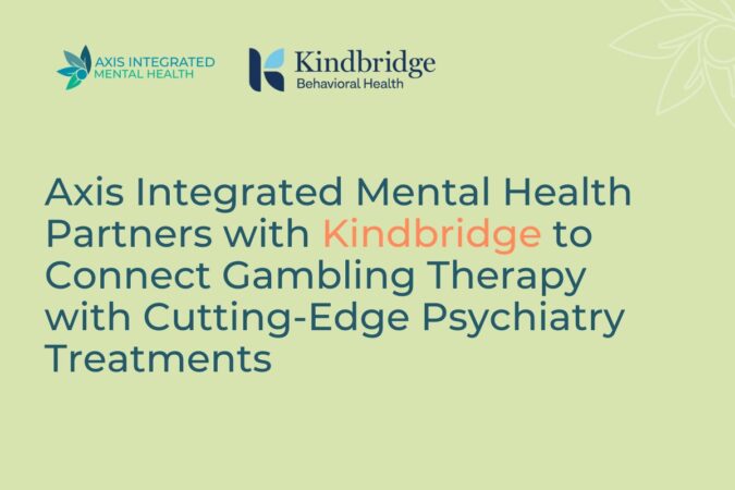 Axis Integrated Mental Health and Kindbridge Connect Gambling Therapy with Cutting-Edge Psychiatric Treatments