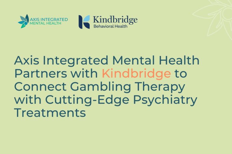 Axis Integrated Mental Health and Kindbridge Connect Gambling Therapy with Cutting-Edge Psychiatric Treatments