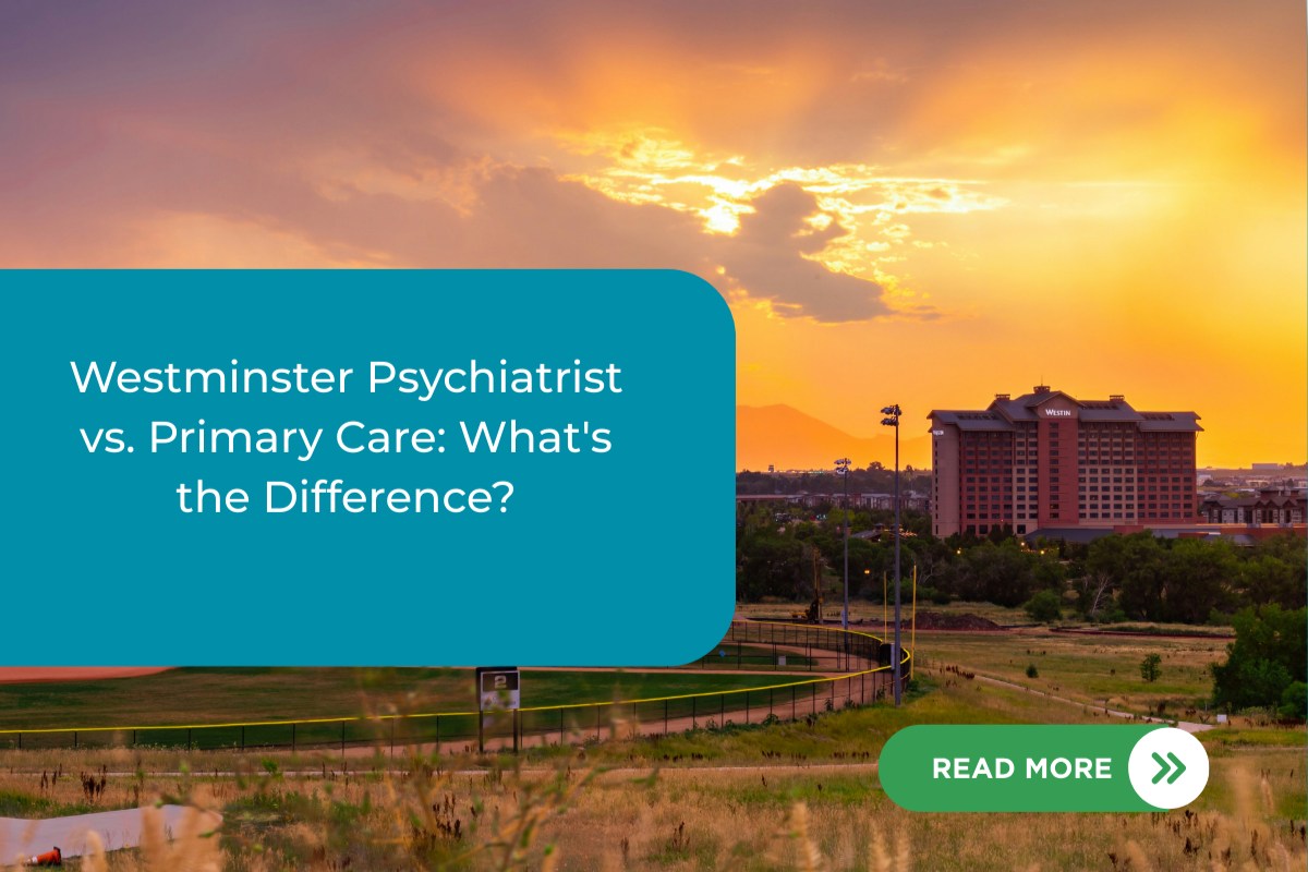 Westminster Psychiatrist vs. Primary Care Doctor: Which One Do You Actually Need?