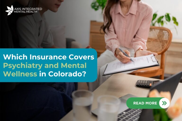 Which Insurance Covers Psychiatry & Mental Health Wellness in Colorado? Which Insurance Covers Psychiatry & Mental Health Wellness in Colorado?